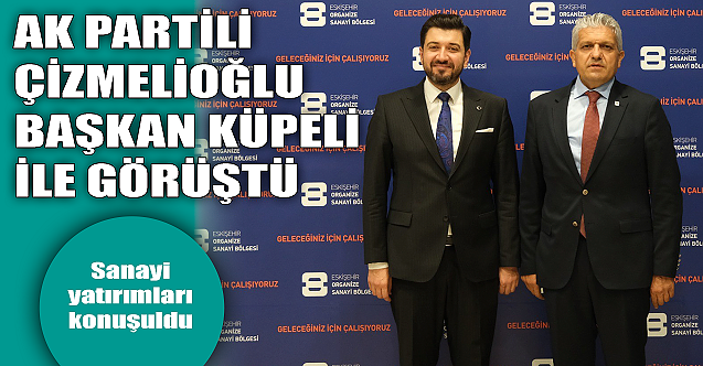 AK Partili Çizmelioğlu Başkan Küpeli ile görüştü