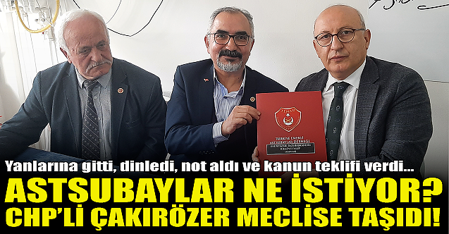 Astsubaylar ne istiyor? CHP'li Çakırözer meclise taşıdı!