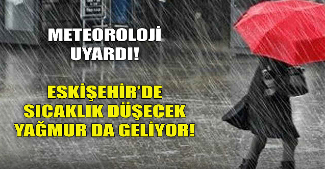 Eskişehir'de sıcaklık düşecek! Yağmur da geliyor...