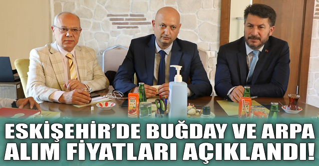 Eskişehir'de buğday ve Arpa alım fiyatları açıklandı!