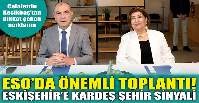 ESO'da önemli toplantı! Eskişehir'e kardeş şehir sinyali