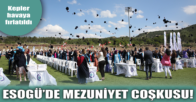 ESOGÜ'de mezuniyet coşkusu!
