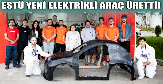 ESTÜ ürettiği yeni elektrikli otomobille TÜBİTAK yarışında!