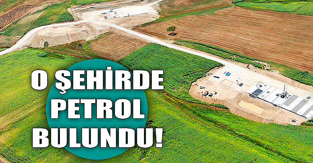 O şehirde petrol bulundu! Yabancılar 'petrol yok' demişlerdi