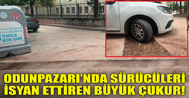 Odunpazarı'nda sürücüleri isyan ettiren büyük çukur!