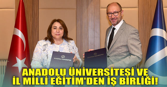 Anadolu Üniversitesi ve İl Milli Eğitim'den iş birliği!