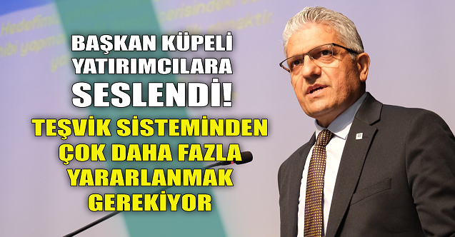 Başkan Küpeli yatırımcılara seslendi!