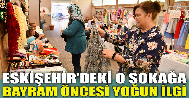 Eskişehir'deki o sokağa bayram öncesi yoğun ilgi