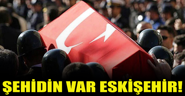 Eskişehir'e şehit ateşi düştü!