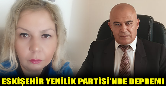 Eskişehir Yenilik Partisi'nde deprem!