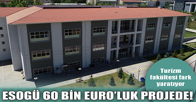 ESOGÜ 60 bin Euro'luk projede!