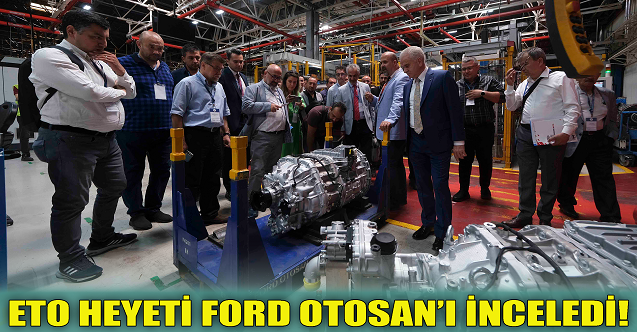 ETO heyeti Ford Otosan'ı inceledi!