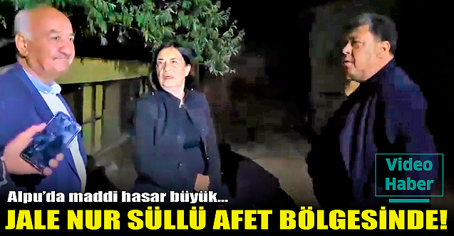Jale Nur Süllü afet bölgesini inceledi!
