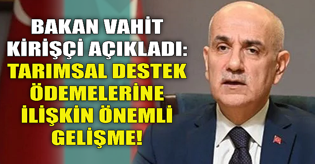 Tarımsal destek ödemelerine ilişkin önemli gelişme!
