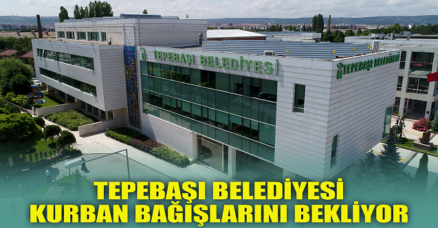 Tepebaşı Belediyesi kurban bağışlarını bekliyor