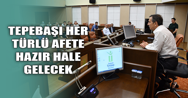 Tepebaşı her türlü afete hazır hale gelecek