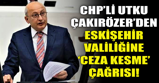 Utku Çakırözer'den Eskişehir Valiliği'ne ceza çağrısı!