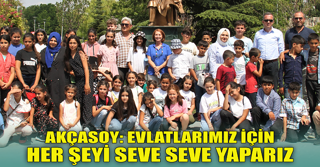 Akçasoy: Evlatlarımız için her şeyi seve seve yaparız