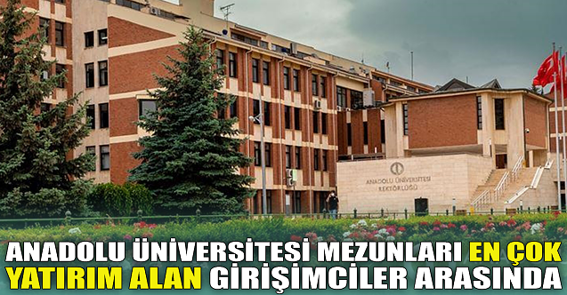 Anadolu mezunları en çok yatırım alan girişimciler arasında
