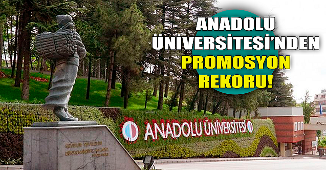 Anadolu Üniversitesi'nden promosyon rekoru!