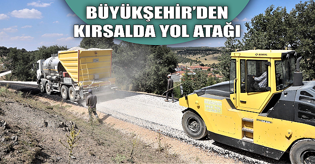 Büyükşehir'den kırsalda yol atağı!