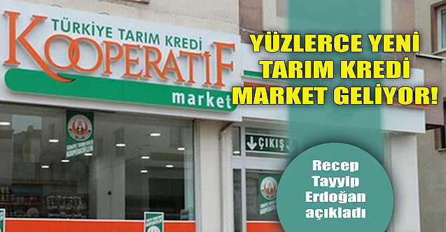 Cumhurbaşkanı açıkladı: Yüzlerce yeni Tarım Kredi Market geliyor!