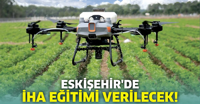 Eskişehir'de İHA eğitimi verilecek!