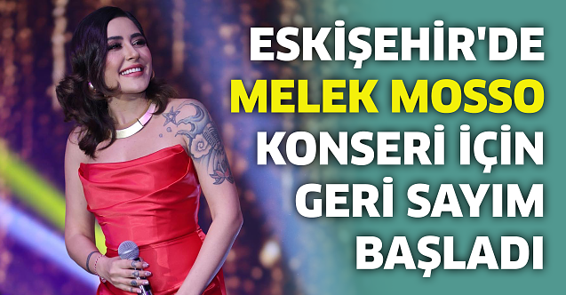 Eskişehir'de Melek Mosso konseri için geri sayım başladı