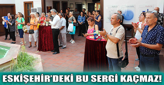 Eskişehir'deki bu sergi kaçmaz!