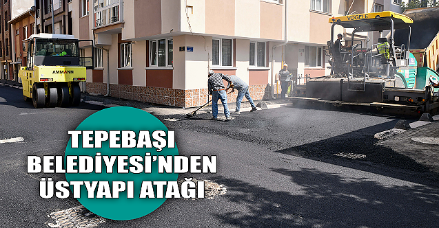 Tepebaşı Belediyesi üstyapı çalışmalarını hızlandırdı!