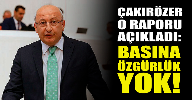 Utku Çakırözer o raporu açıkladı: Basına özgürlük yok!