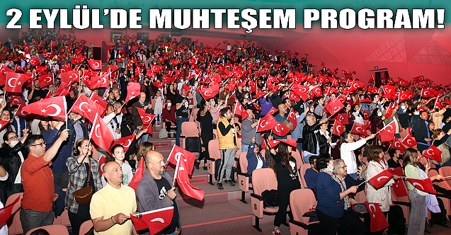 2 Eylül'de muhteşem program!