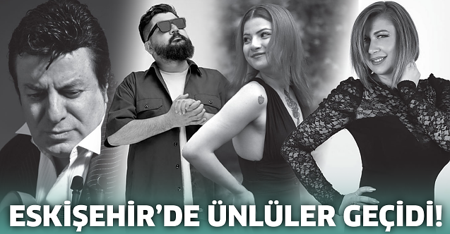 Eskişehir'de ünlüler geçidi!