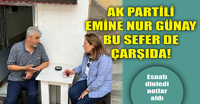 AK Partili Emine Nur Günay bu sefer de çarşıda!