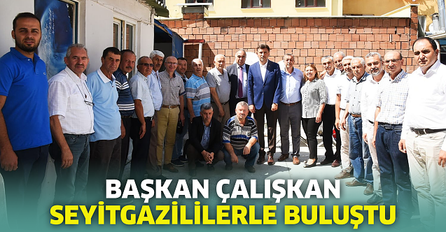Başkan Çalışkan Seyitgazililerle buluştu