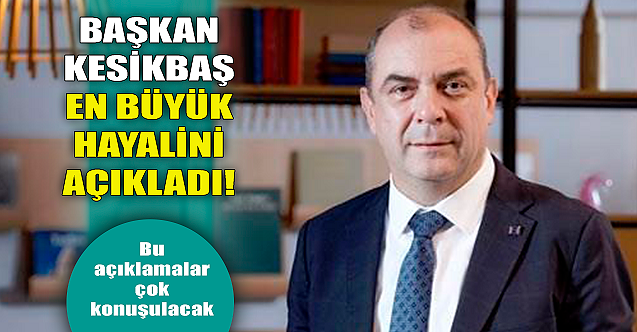 Celalettin Kesikbaş en büyük hayalini açıkladı!