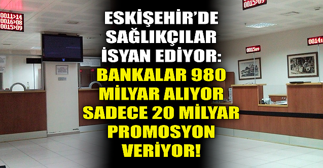 Eskişehir'de sağlıkçıların promosyon isyanı!
