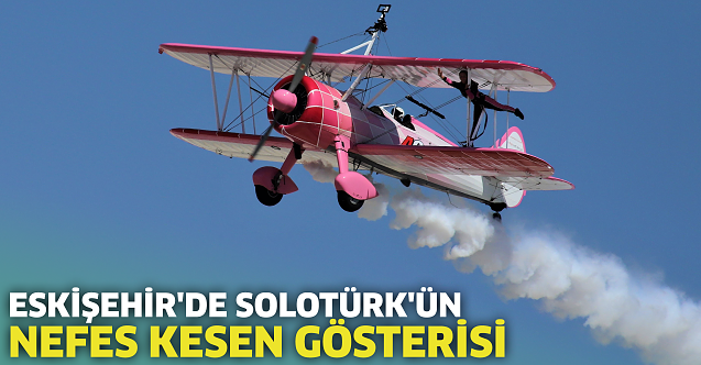 Eskişehir'de SOLOTÜRK'ün nefes kesen gösterisi