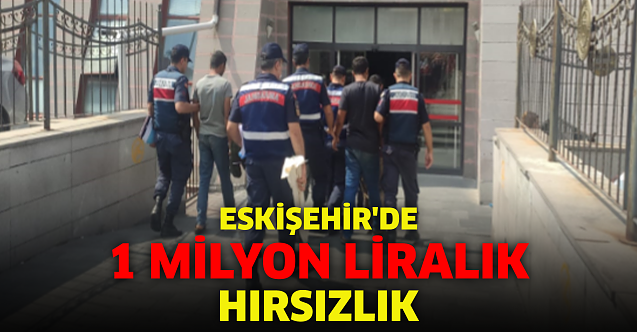 Eskişehir'de tam 1 milyon liralık hırsızlık