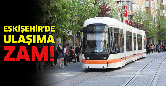Eskişehir'de ulaşıma zam!