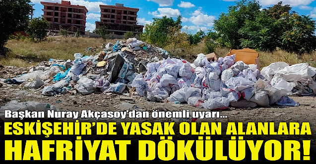 Eskişehir'de yasak olan alanlara hafriyat dökülüyor!