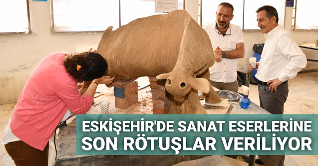 Eskişehir'deki sanat eserlerine son rötuşlar veriliyor