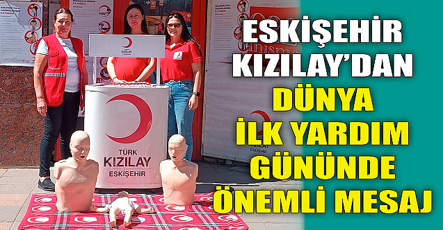 Eskişehir Kızılay'dan Dünya İlk Yardım Günü'nde önemli mesaj