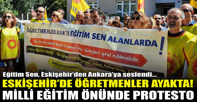 Eskişehir'de öğretmenler ayakta! Milli Eğitim önünde protesto