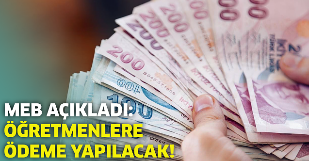 MEB açıkladı: Öğretmenlere ödeme yapılacak!