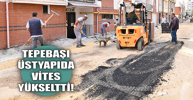 Tepebaşı Belediyesi üstyapıda vites yüksetti!