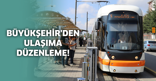 Büyükşehir'den ulaşıma düzenleme!