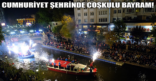 Cumhuriyet şehrinde coşkulu bayram!
