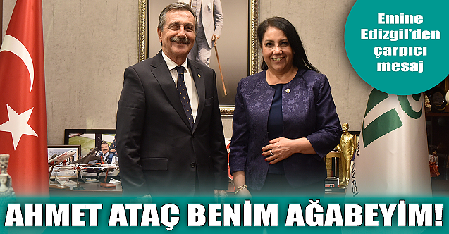 Emine Edizgil: Ahmet Ataç benim ağabeyim!