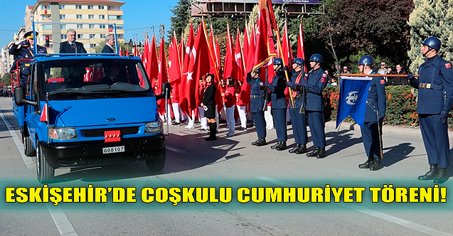 Eskişehir'de coşkulu Cumhuriyet töreni!